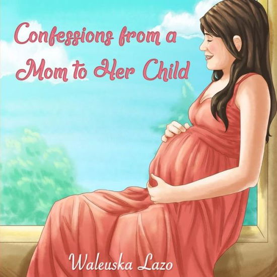 Cover for Waleuska Lazo · Confessions from a Mom to Her Child (Paperback Book) (2019)