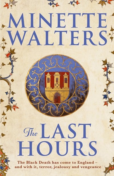 Cover for Minette Walters · The Last Hours: A deadly plague is spreading across the land... - The Last Hours (Gebundenes Buch) [Main edition] (2017)