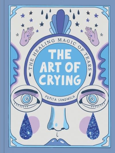 Pepita Sandwich · The Art of Crying: The healing power of tears (Hardcover bog) (2024)