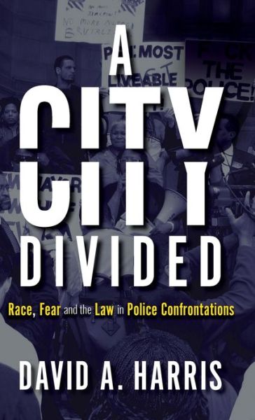 Cover for David A. Harris · A City Divided: Race, Fear and the Law in Police Confrontations (Hardcover Book) (2020)