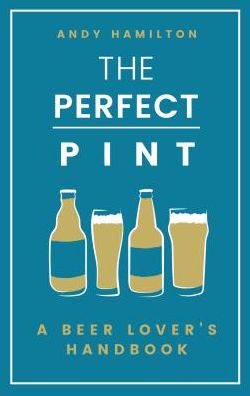 Cover for Andy Hamilton · The Perfect Pint: A Beer Lover's Handbook (Hardcover Book) (2018)