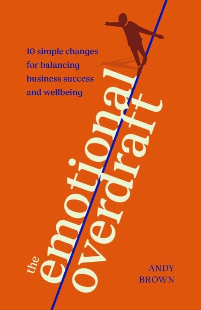 Cover for Andy Brown · The Emotional Overdraft: 10 simple changes for balancing business success and wellbeing (Paperback Bog) (2024)