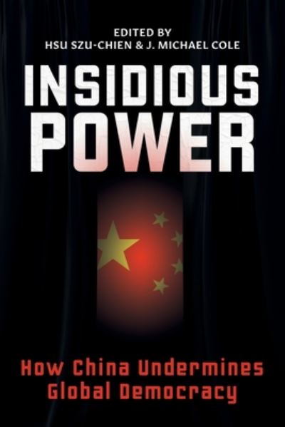 Insidious Power: How China Undermines Global Democracy -  - Kirjat - Eastbridge Books - 9781788692137 - torstai 30. heinäkuuta 2020