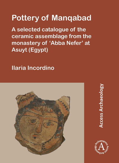 Cover for Ilaria Incordino · Pottery of Manqabad: A Selected Catalogue of the Ceramic Assemblage from the Monastery of ‘Abba Nefer’ at Asuyt (Egypt) (Pocketbok) (2020)
