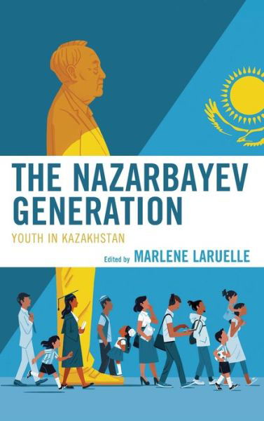 Cover for Marlene Laruelle · The Nazarbayev Generation: Youth in Kazakhstan - Contemporary Central Asia: Societies, Politics, and Cultures (Gebundenes Buch) (2019)