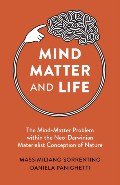 Cover for Massimiliano Sorrentino · Mind, Matter and Life: The Mind-Matter Problem within the Neo-Darwinian Materialist Conception of Nature (Paperback Book) (2025)