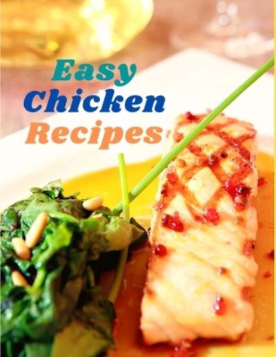 Cover for Exotic Publisher · Easy Chicken Recipes (Pocketbok) (2024)