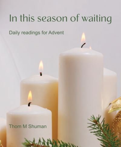 Cover for Thom M Shuman · In This Season of Waiting: Daily readings for Advent (Paperback Book) (2023)