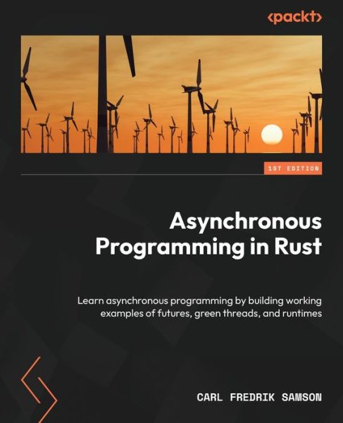 Cover for Carl Fredrik Samson · Asynchronous Programming in Rust: Learn asynchronous programming by building working examples of futures, green threads, and runtimes (Paperback Book) (2024)