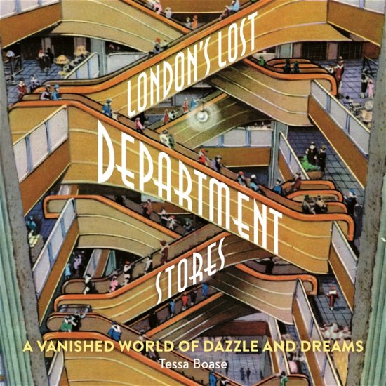 Cover for Tessa Boase · London's Lost Department Stores: A Vanished World of Dazzle and Dreams (Paperback Book) (2022)