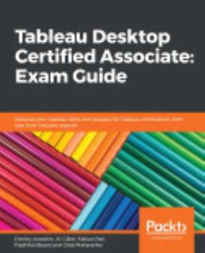 Tableau Desktop Certified Associate: Exam Guide: Develop your Tableau skills and prepare for Tableau certification with tips from industry experts - Dmitry Anoshin - Livros - Packt Publishing Limited - 9781838984137 - 24 de dezembro de 2019
