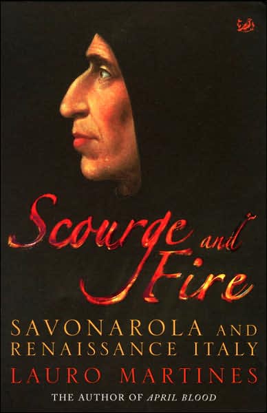 Scourge and Fire: Savonarola and Renaissance Italy - Lauro Martines - Książki - Vintage Publishing - 9781844134137 - 3 maja 2007