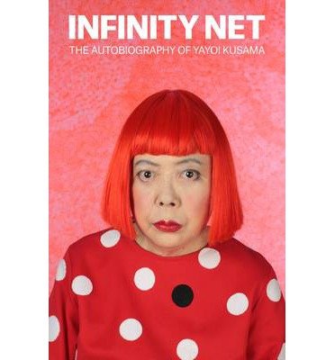 Cover for Yayoi Kusama · Infinity Net: The Autobiography of Yayoi Kusama (Paperback Book) (2013)