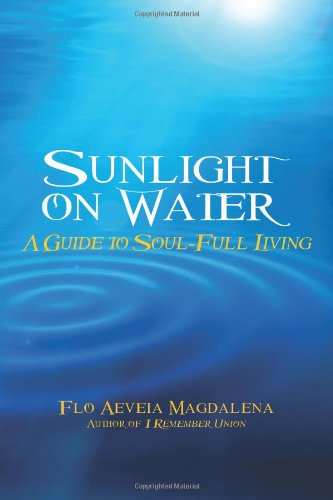 Cover for Flo Aeveia Magdalena · Sunlight on Water: a Guide to Soul-full Living (Paperback Book) (2011)