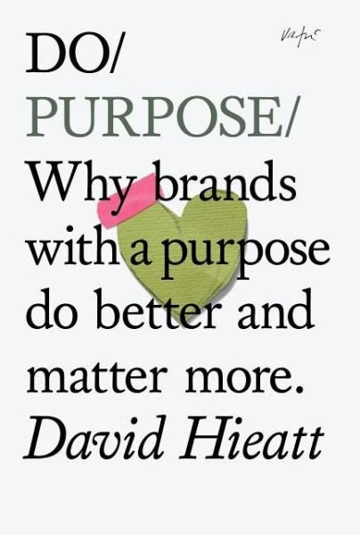 Do Purpose: Why Brands with A Purpose Do Better and Matter More - David Hieatt - Bøker - The Do Book Co - 9781907974137 - 7. januar 2014
