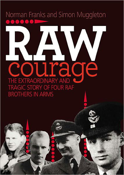 Cover for Norman Franks · Raw Courage: The Extraordinary and Tragic Story of Four RAF Brothers in Arms (Gebundenes Buch) (2011)