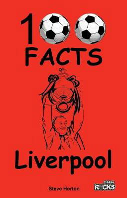 Liverpool - 100 Facts - Steve Horton - Bøger - Wymer Publishing - 9781908724137 - 1. marts 2015