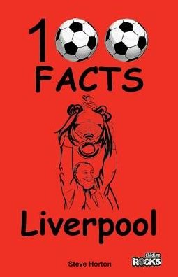 Liverpool - 100 Facts - Steve Horton - Books - Wymer Publishing - 9781908724137 - March 1, 2015