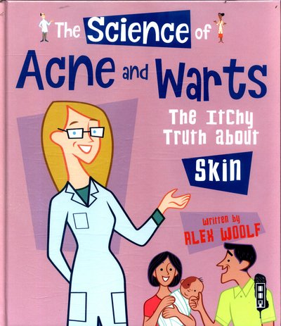 Cover for Alex Woolf · The Science Of Acne &amp; Warts: The Itchy Truth About Skin - The Science Of... (Gebundenes Buch) [Illustrated edition] (2017)
