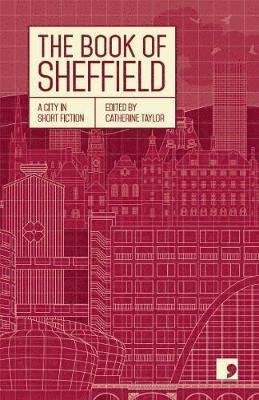 The Book of Sheffield: A City in Short Fiction - Reading the City - Margaret Drabble - Bøker - Comma Press - 9781912697137 - 24. oktober 2019