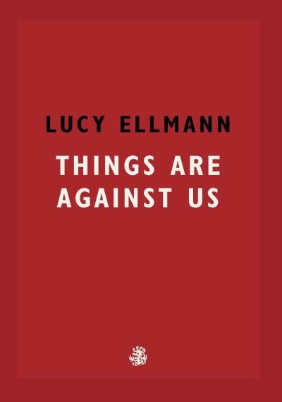 Cover for Lucy Ellmann · Things Are Against Us (Taschenbuch) (2021)