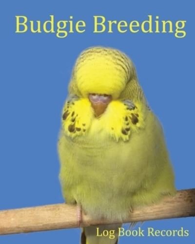 Cover for Bird Addicts · Budgie Breeding: Log Book Records (Paperback Book) (2020)