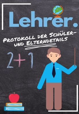 Lehrer - Protokoll der Schuler- und Elterndetails: Protokollieren Sie alle Schuler-, Eltern-, Notfallkontakt- und medizinischen / gesundheitlichen Details 7 x 10 Zoll - 80 Seiten - The Life Graduate Publishing Group - Books - Life Graduate Publishing Group - 9781922485137 - August 28, 2020
