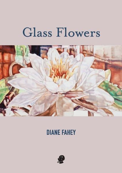 Cover for Diane Fahey · Glass Flowers (Pocketbok) (2021)