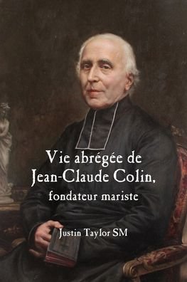 Cover for Justin Taylor · A Short Life of Jean-Claude Colin Marist Founder (Paperback Book) [French edition] (2022)