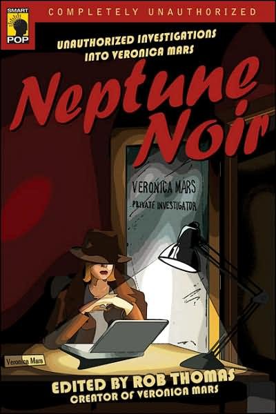 Neptune Noir: Unauthorized Investigations into Veronica Mars - Rob Thomas - Bøger - BenBella Books - 9781933771137 - 1. maj 2007