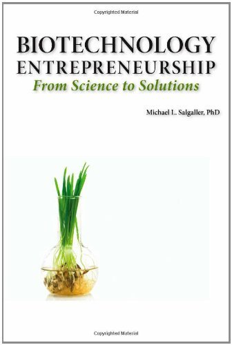 Cover for Michael L Salgaller · Biotechnology Entrepreneurship from Science to Solutions -- Start-up, Company Formation and Organization, Team, Intellectual Property, Financing, Partnering, Licensing and Technology Transfer, Regulatory Affairs, Reimbursement, Exit (Inbunden Bok) (2010)