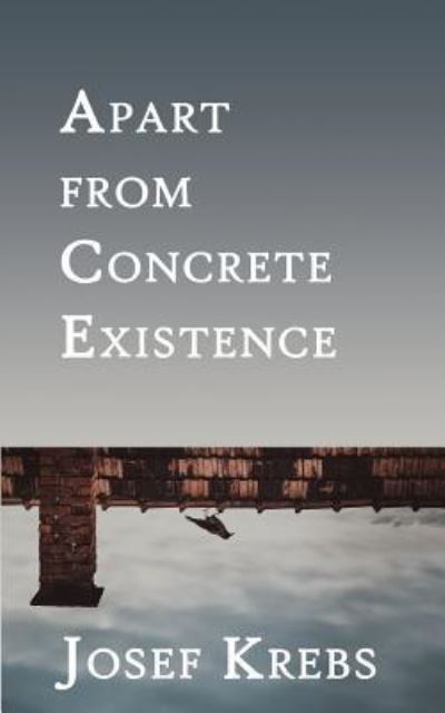 Apart from Concrete Existence - Josef Krebs - Books - Etched Press - 9781935847137 - January 6, 2016