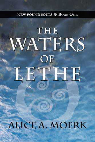 Cover for Alice A. Moerk · New Found Souls Book One: the Waters of Lethe (Pocketbok) (2009)