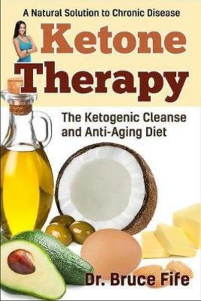 Cover for Fife, Bruce, C.N., N.D. · Ketone Therapy: The Ketogenic Cleanse &amp; Anti-Aging Diet (Taschenbuch) (2017)
