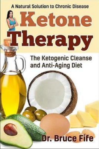 Cover for Fife, Bruce, C.N., N.D. · Ketone Therapy: The Ketogenic Cleanse &amp; Anti-Aging Diet (Paperback Book) (2017)