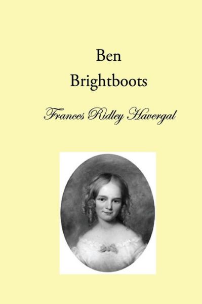 Ben Brightboots - Frances Ridley Havergal - Books - Havergal Trust - 9781937236137 - December 11, 2015