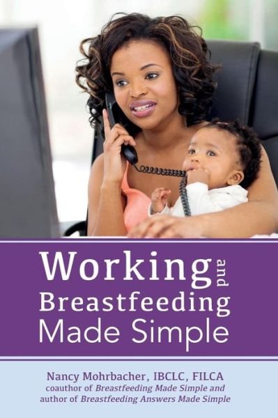 Cover for Nancy Mohrbacher · Working and Breastfeeding Made Simple (Paperback Book) (2014)