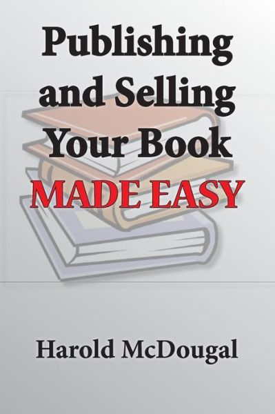 Cover for Harold Mcdougal · Publishing and Selling Your Book Made Easy (Paperback Book) (2014)