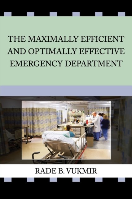 Cover for Vukmir, Rade B (Northwest Medical Center Franklin Pennsylvania USA) · The Maximally Efficient And Optimally Effective Emergency Department (Paperback Book) [2nd Second Revision edition] (2016)