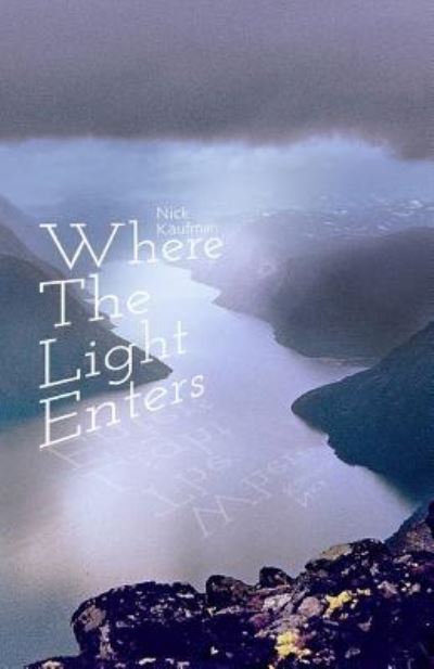 Where the Light Enters - Nick Kaufman - Books - Piscataqua Press - 9781944393137 - January 3, 2017