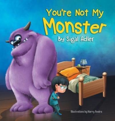 Cover for Sigal Adler · You're Not My Monster: Children Bedtime Story Picture Book - Bedtimes Story Fiction Children's Picture Book (Hardcover Book) (2017)