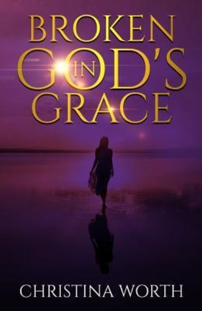 Cover for Christina Worth · Broken in God's Grace (Paperback Book) (2018)