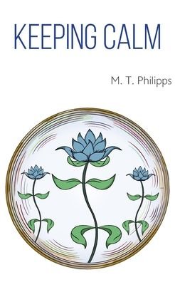 Cover for M T Philipps · Keeping Calm: A Mystagogy or Memoir / Meditation Manual (Pocketbok) (2020)
