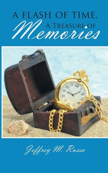 Cover for Jeffrey M Russo · A Flash of Time, A Treasure of Memories (Paperback Book) (2018)