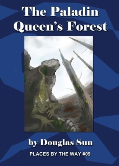 The Paladin Queen's Forest: Places by the Way #09 - Douglas Sun - Książki - Ramen Sandwich - 9781949976137 - 1 lipca 2020