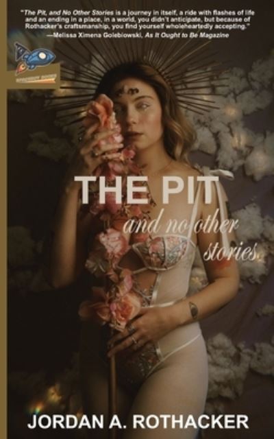 Pit and No Other Stories - Jordan A. Rothacker - Books - Spaceboy Books LLC - 9781951393137 - April 28, 2022