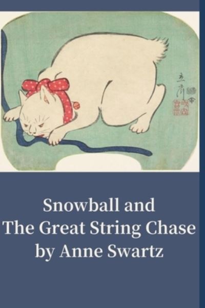 Snowball and the Great String Chase - Anne Swartz - Books - Aram Samsam Printing - 9781960852137 - July 27, 2023