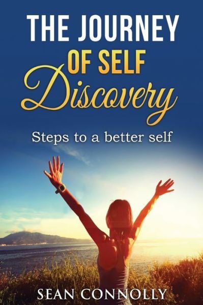 The Journey of Self Discovery - Sean Connolly - Livros - Createspace Independent Publishing Platf - 9781976099137 - 4 de setembro de 2017