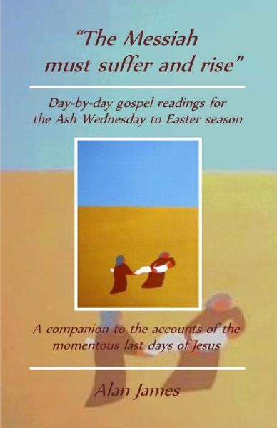 "The Messiah must suffer and rise" - Alan James - Books - Createspace Independent Publishing Platf - 9781979283137 - December 2, 2017