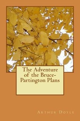 The Adventure of the Bruce-Partington Plans - Sir Arthur Conan Doyle - Bøger - Createspace Independent Publishing Platf - 9781986618137 - 18. marts 2018